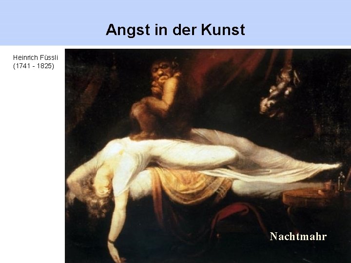 Angst in der Kunst Heinrich Füssli (1741 - 1825) Nachtmahr 