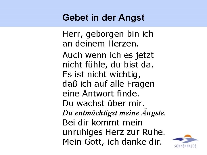 Gebet in der Angst Herr, geborgen bin ich an deinem Herzen. Auch wenn ich
