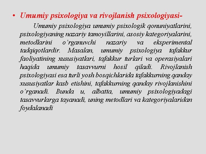  • Umumiy psixologiya va rivojlanish psixologiyasi. Umumiy psixologiya umumiy psixologik qonuniyatlarini, psixologiyaning nazariy