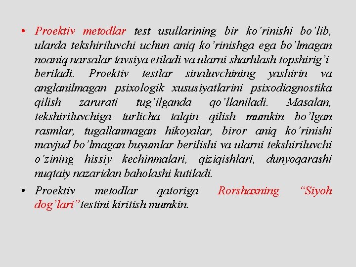  • Proektiv metodlar test usullarining bir ko’rinishi bo’lib, ularda tekshiriluvchi uchun aniq ko’rinishga