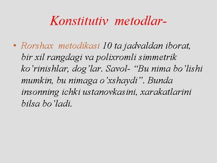 Konstitutiv metodlar • Rorshax metodikasi 10 ta jadvaldan iborat, bir xil rangdagi va polixromli