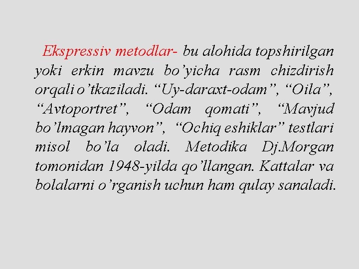 Ekspressiv metodlar- bu alohida topshirilgan yoki erkin mavzu bo’yicha rasm chizdirish orqali o’tkaziladi. “Uy-daraxt-odam”,