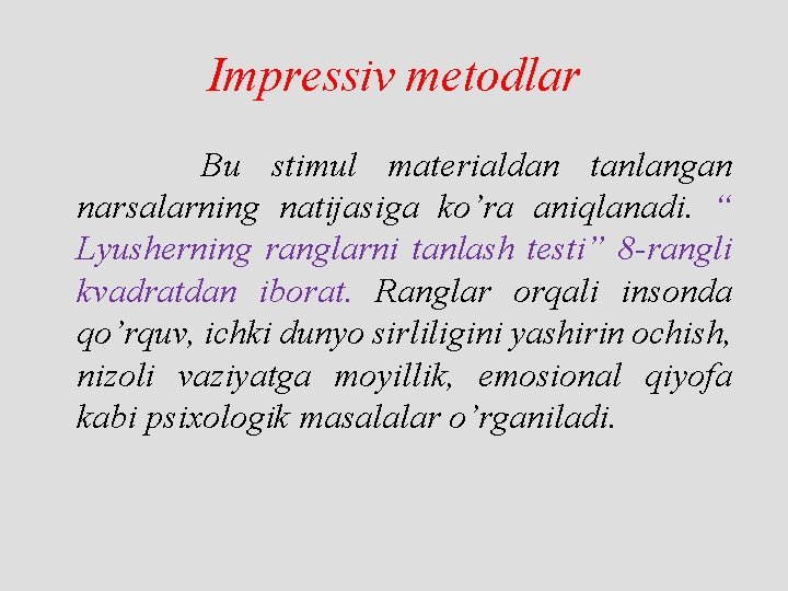 Impressiv metodlar Bu stimul materialdan tanlangan narsalarning natijasiga ko’ra aniqlanadi. “ Lyusherning ranglarni tanlash
