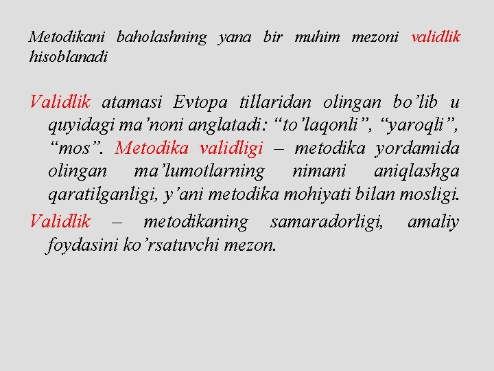 Metodikani baholashning yana bir muhim mezoni validlik hisoblanadi Validlik atamasi Evtopa tillaridan olingan bo’lib