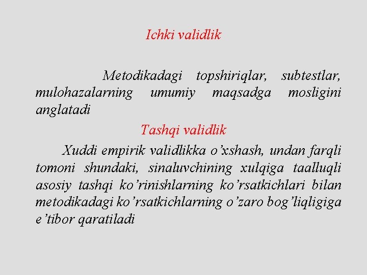 Ichki validlik Metodikadagi topshiriqlar, subtestlar, mulohazalarning umumiy maqsadga mosligini anglatadi Tashqi validlik Xuddi empirik