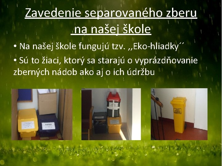 Zavedenie separovaného zberu na našej škole • Na našej škole fungujú tzv. , ,