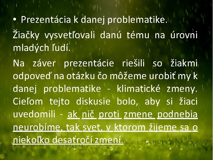  • Prezentácia k danej problematike. Žiačky vysvetľovali danú tému na úrovni mladých ľudí.