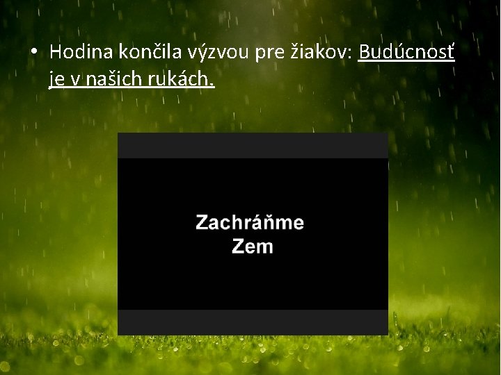  • Hodina končila výzvou pre žiakov: Budúcnosť je v našich rukách. 