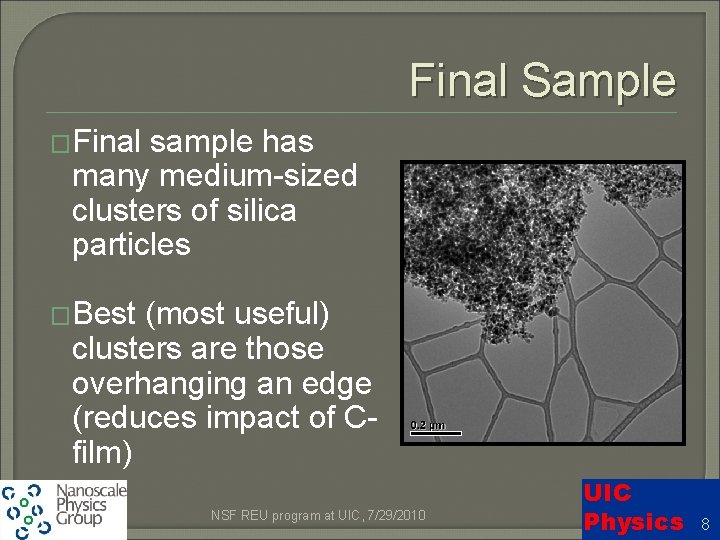 Final Sample �Final sample has many medium-sized clusters of silica particles �Best (most useful)