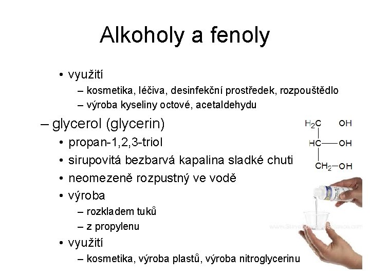 Alkoholy a fenoly • využití – kosmetika, léčiva, desinfekční prostředek, rozpouštědlo – výroba kyseliny