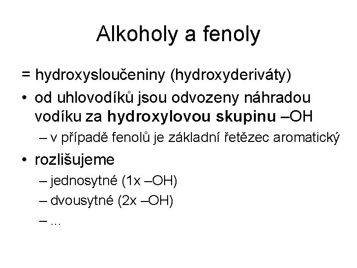 Alkoholy a fenoly = hydroxysloučeniny (hydroxyderiváty) • od uhlovodíků jsou odvozeny náhradou vodíku za