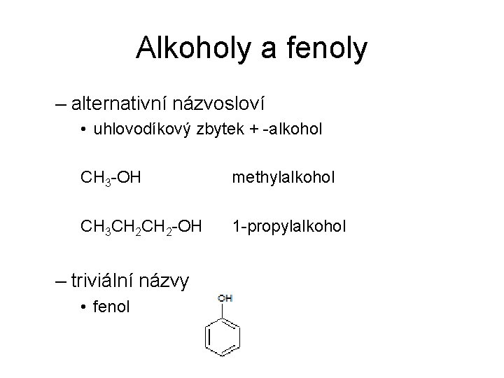 Alkoholy a fenoly – alternativní názvosloví • uhlovodíkový zbytek + -alkohol CH 3 -OH