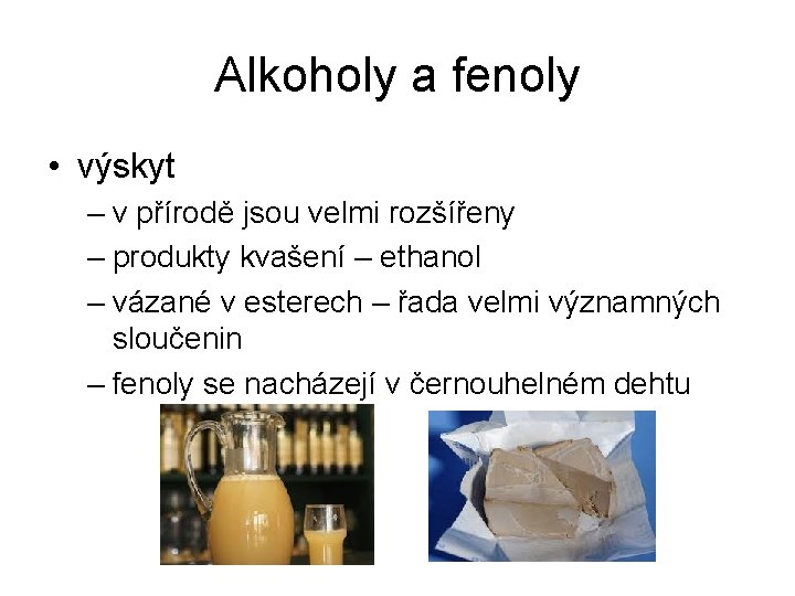 Alkoholy a fenoly • výskyt – v přírodě jsou velmi rozšířeny – produkty kvašení