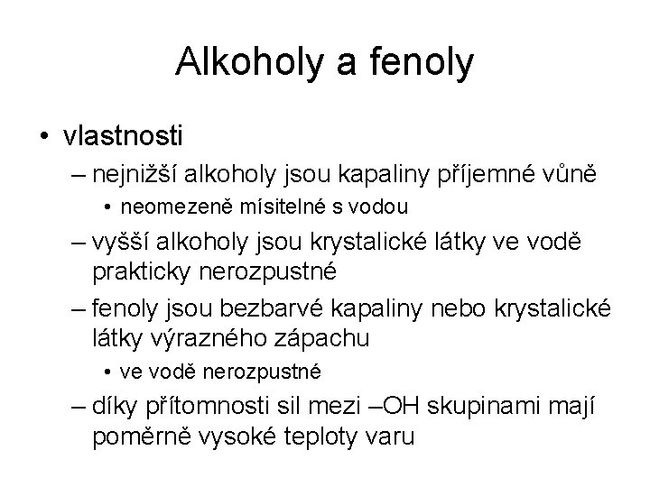 Alkoholy a fenoly • vlastnosti – nejnižší alkoholy jsou kapaliny příjemné vůně • neomezeně