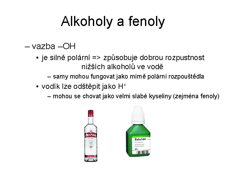 Alkoholy a fenoly – vazba –OH • je silně polární => způsobuje dobrou rozpustnost