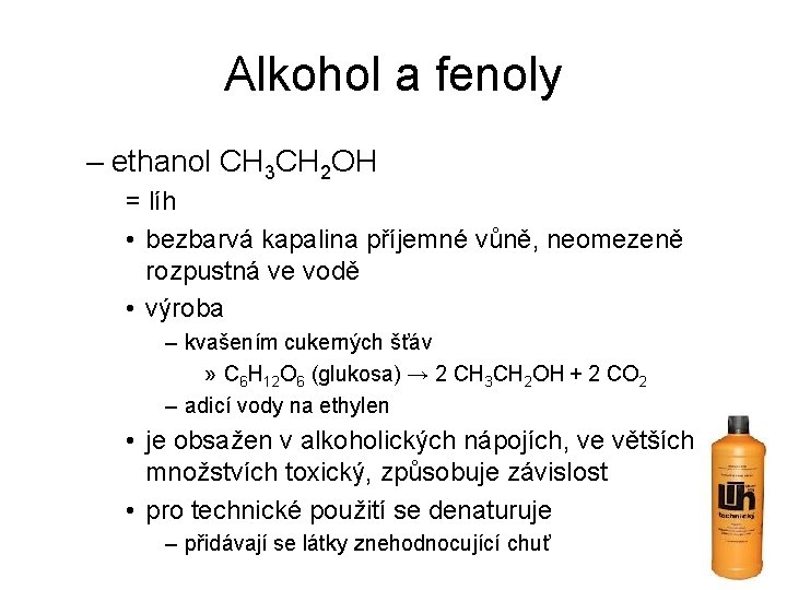 Alkohol a fenoly – ethanol CH 3 CH 2 OH = líh • bezbarvá