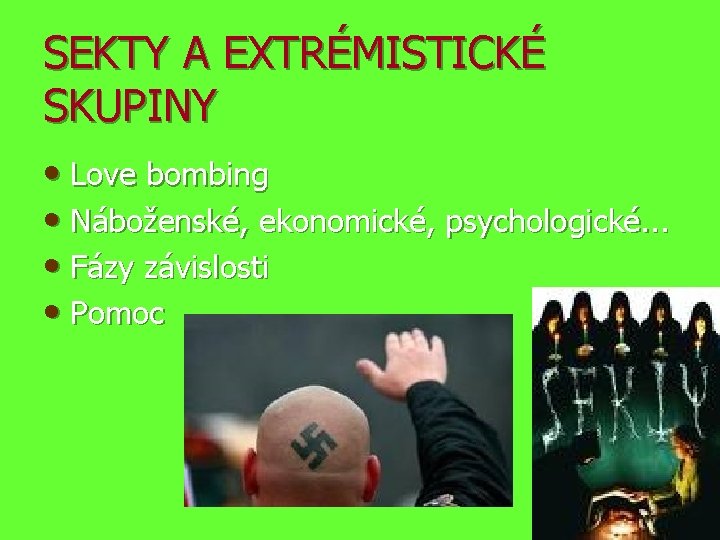 SEKTY A EXTRÉMISTICKÉ SKUPINY • Love bombing • Náboženské, ekonomické, psychologické. . . •