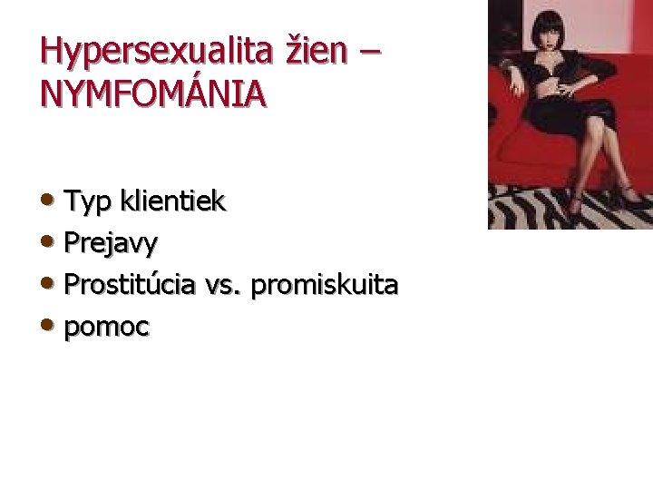 Hypersexualita žien – NYMFOMÁNIA • Typ klientiek • Prejavy • Prostitúcia vs. promiskuita •