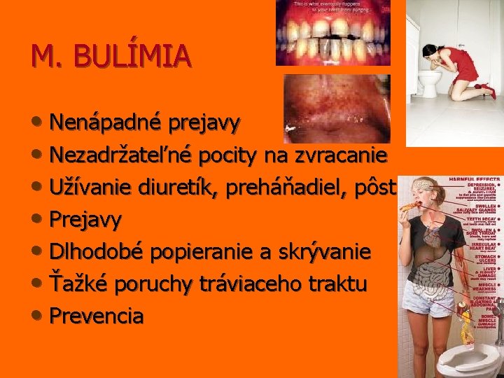 M. BULÍMIA • Nenápadné prejavy • Nezadržateľné pocity na zvracanie • Užívanie diuretík, preháňadiel,