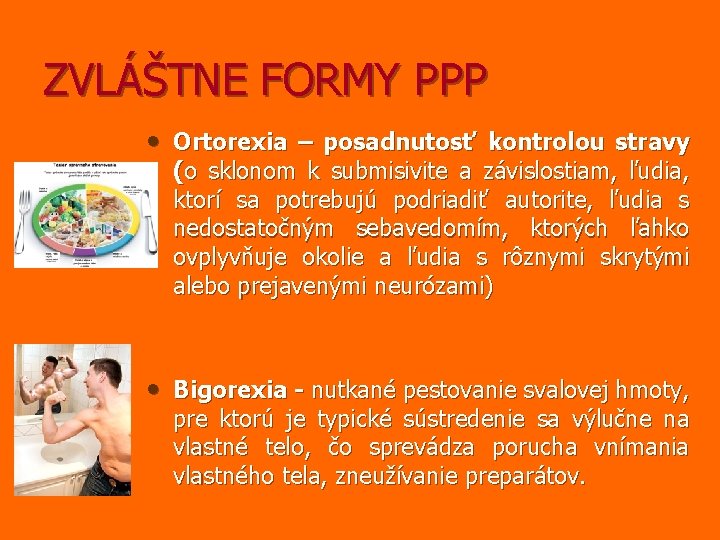 ZVLÁŠTNE FORMY PPP • Ortorexia – posadnutosť kontrolou stravy (o sklonom k submisivite a