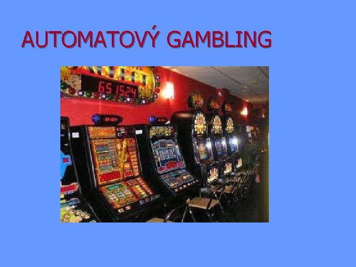 AUTOMATOVÝ GAMBLING 