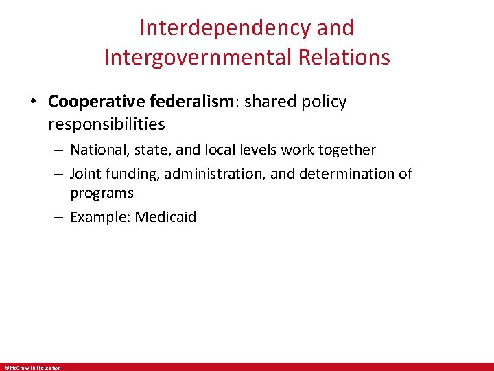 Interdependency and Intergovernmental Relations • Cooperative federalism: shared policy responsibilities – National, state, and