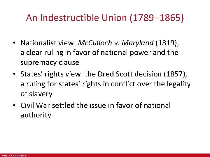 An Indestructible Union (1789– 1865) • Nationalist view: Mc. Culloch v. Maryland (1819), a