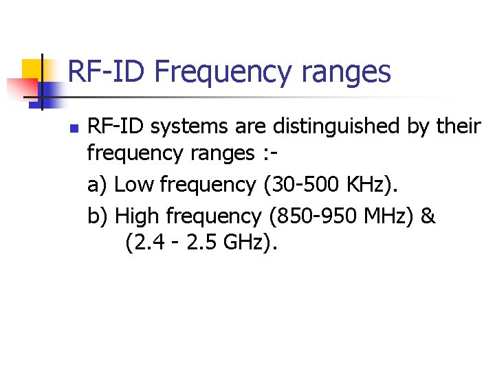 RF-ID Frequency ranges n RF-ID systems are distinguished by their frequency ranges : a)