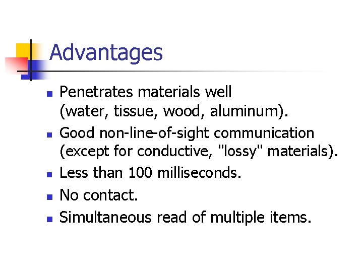 Advantages n n n Penetrates materials well (water, tissue, wood, aluminum). Good non-line-of-sight communication