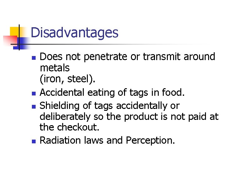 Disadvantages n n Does not penetrate or transmit around metals (iron, steel). Accidental eating
