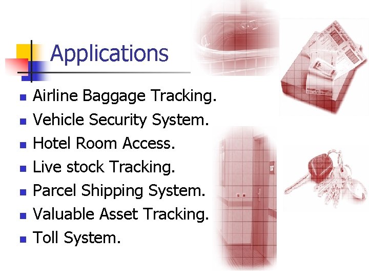 Applications n n n n Airline Baggage Tracking. Vehicle Security System. Hotel Room Access.