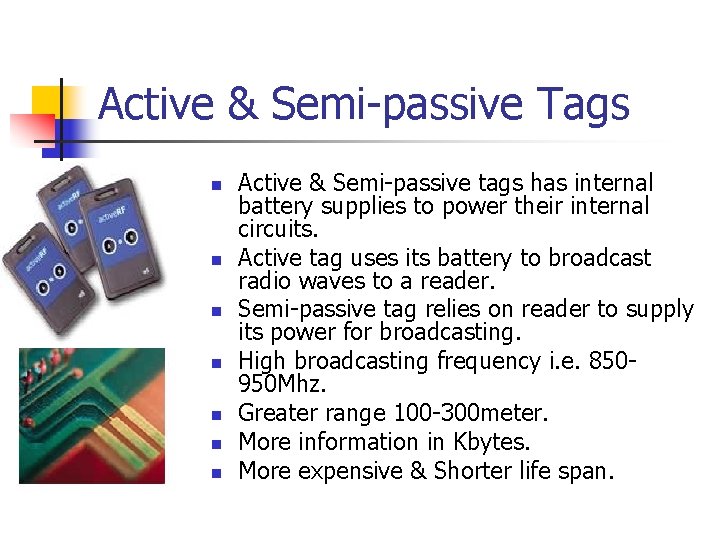 Active & Semi-passive Tags n n n n Active & Semi-passive tags has internal