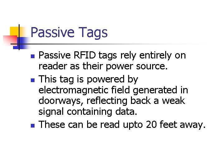 Passive Tags n n n Passive RFID tags rely entirely on reader as their