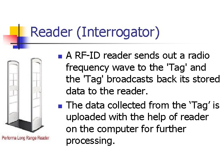 Reader (Interrogator) n n A RF-ID reader sends out a radio frequency wave to