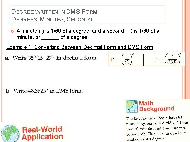 DEGREE WRITTEN IN DMS FORM: DEGREES, MINUTES, SECONDS A minute (´) is 1/60 of