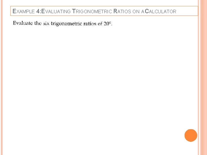 EXAMPLE 4: EVALUATING TRIGONOMETRIC RATIOS ON A CALCULATOR 