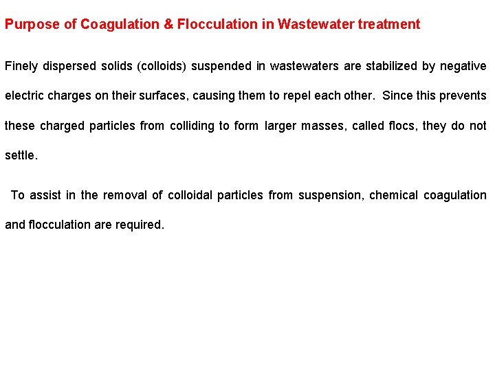 Purpose of Coagulation & Flocculation in Wastewater treatment Finely dispersed solids (colloids) suspended in