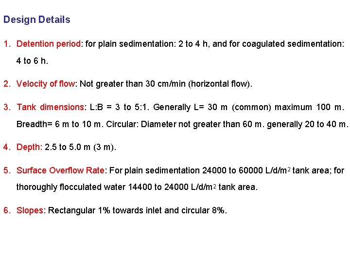 Design Details 1. Detention period: for plain sedimentation: 2 to 4 h, and for