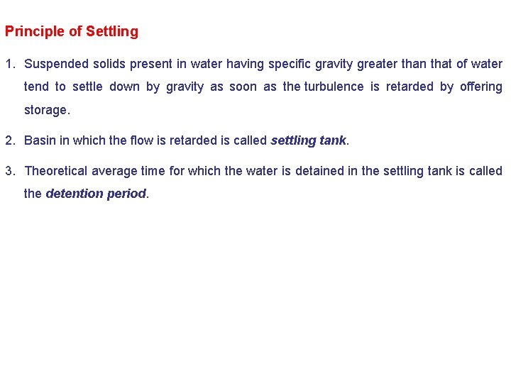 Principle of Settling 1. Suspended solids present in water having specific gravity greater than