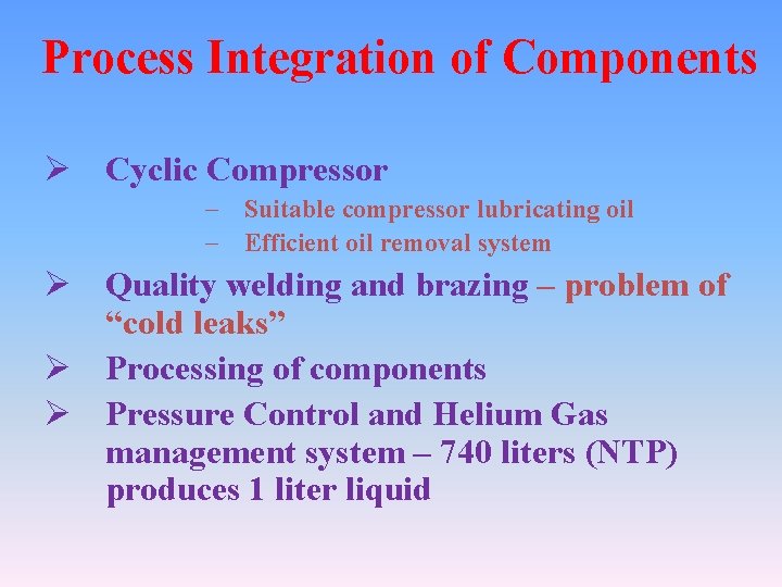 Process Integration of Components Ø Cyclic Compressor – Suitable compressor lubricating oil – Efficient