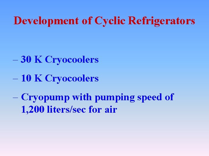 Development of Cyclic Refrigerators – 30 K Cryocoolers – 10 K Cryocoolers – Cryopump