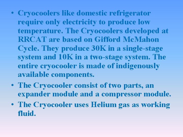  • Cryocoolers like domestic refrigerator require only electricity to produce low temperature. The