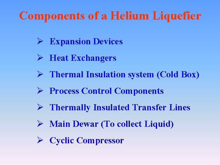 Components of a Helium Liquefier Ø Expansion Devices Ø Heat Exchangers Ø Thermal Insulation