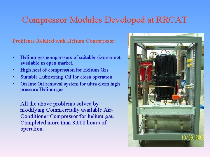 Compressor Modules Developed at RRCAT Problems Related with Helium Compressor: • • Helium gas