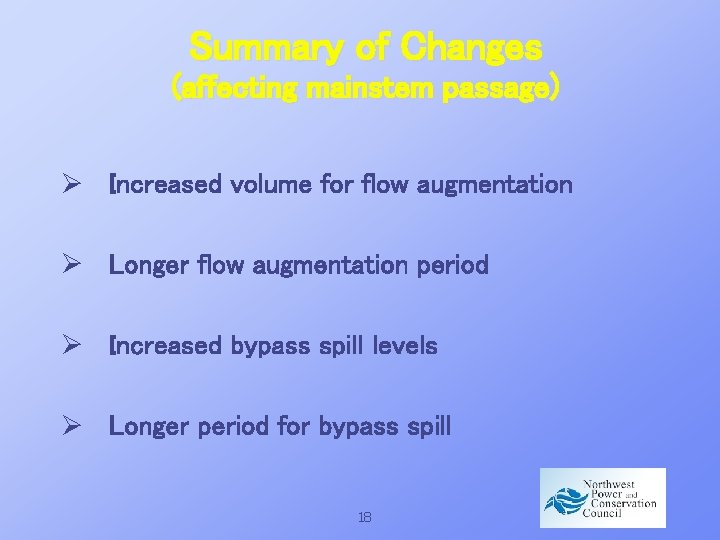 Summary of Changes (affecting mainstem passage) Ø Increased volume for flow augmentation Ø Longer