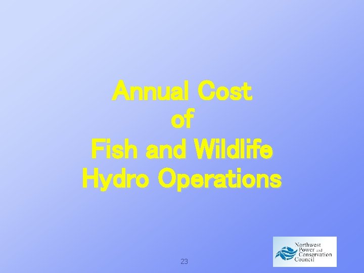 Annual Cost of Fish and Wildlife Hydro Operations 23 