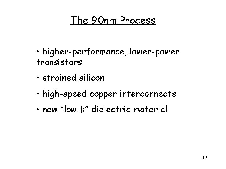 The 90 nm Process • higher-performance, lower-power transistors • strained silicon • high-speed copper