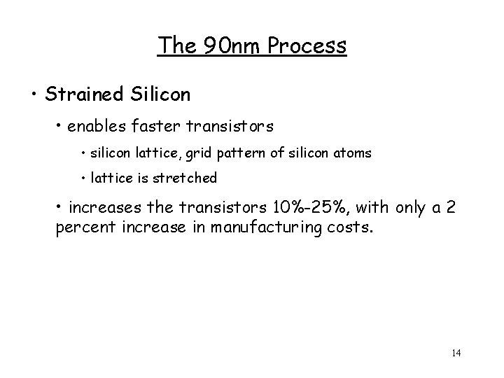 The 90 nm Process • Strained Silicon • enables faster transistors • silicon lattice,