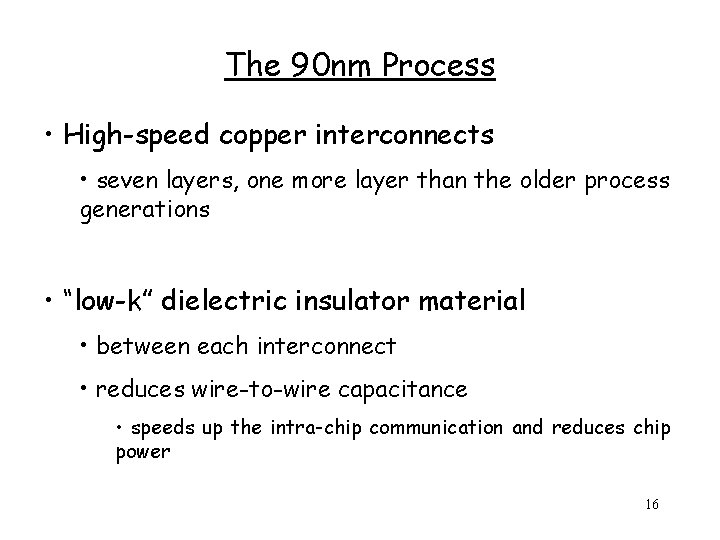 The 90 nm Process • High-speed copper interconnects • seven layers, one more layer