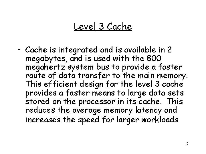 Level 3 Cache • Cache is integrated and is available in 2 megabytes, and